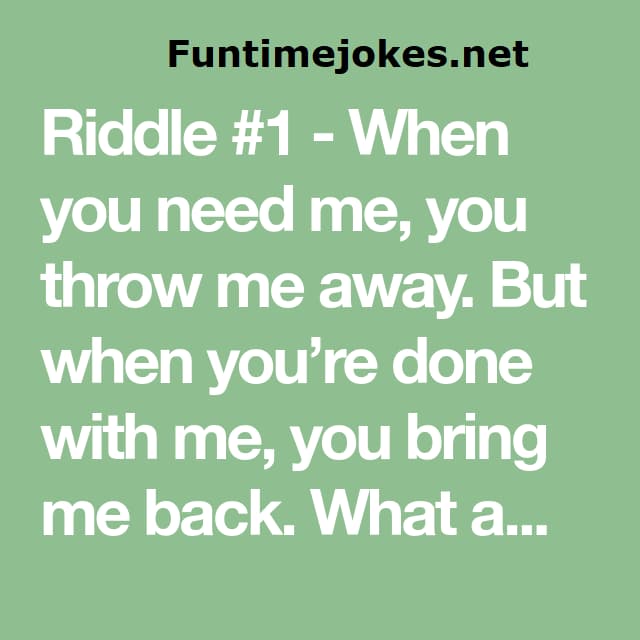 When you need me you throw me away, riddle answer